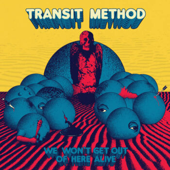 Transit Method - We Wont Get Out Of Here Alive