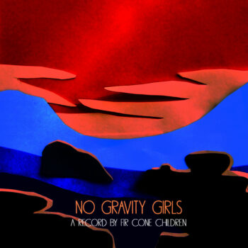 Fir Cone Children - No Gravity Girls