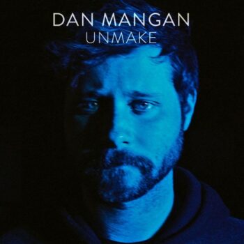 Dan Mangan - Unmake (EP)