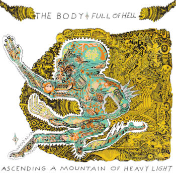 Full Of Hell - Ascending A Mountain Of Heavy Light (mit The Body)