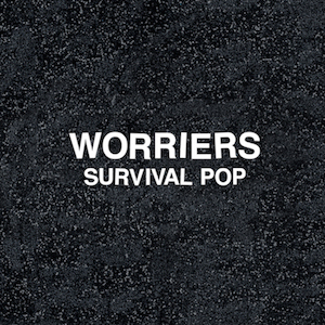 Worriers - Survival Pop