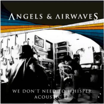 Angels & Airwaves - We Don't Need To Whisper Acoustic EP