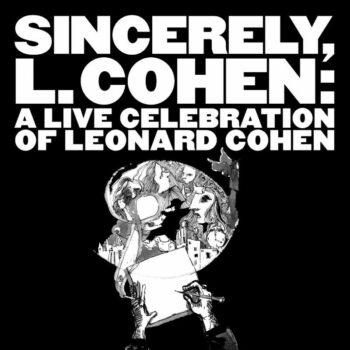 Sincerely, L. Cohen: A Live Celebration Of Leonard Cohen