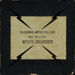 Black Rebel Motorcycle Club - Wrong Creatues