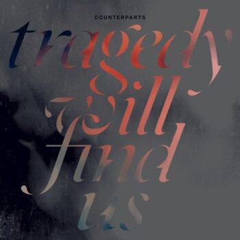 Counterparts - Tragedy Will Find Us