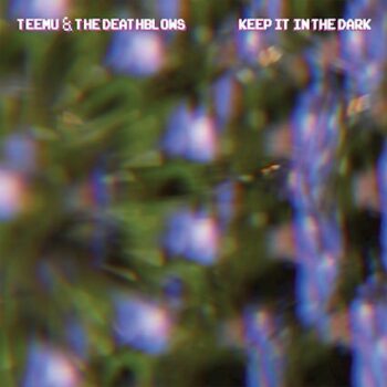 Teemu And The Deathblows - Keep It In The Dark