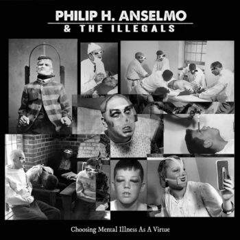 Philip H. Anselmo & The Illegals - Choosing Mental Illness As A Virtue