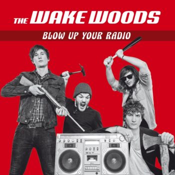 The Wake Woods - Blow Up Your Radio