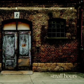 Small Hours - Reconstruction