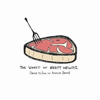 Brett Newski - The Worst Of Brett Newski: Songs To Sink The American Dream
