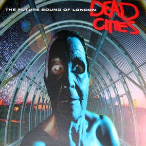 The Future Sound Of London - Dead Cities