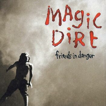 Magic Dirt - Friends In Danger