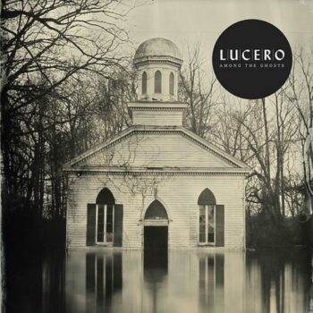 Lucero - Among The Ghosts