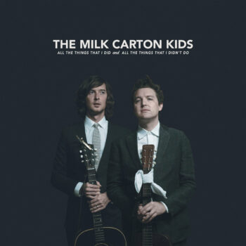 The Milk Carton Kids - All The Things I Did And All The Things That I Didn't Do
