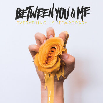Between You And Me - Everything Is Temporary