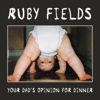 Ruby Fields - Your Dad's Opinion For Dinner (EP)