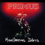 Primus - Miscellaneous Debris