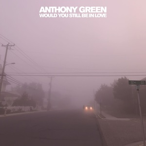 Anthony Green - Would You Still Be In Love