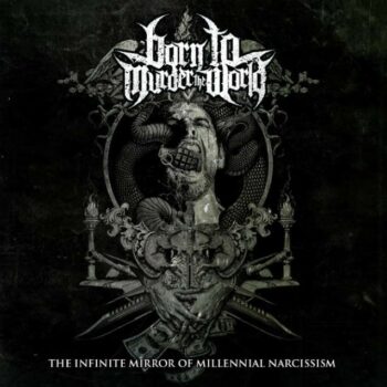 Born To Murder The World - The Infinite Mirror Of Millennial Narcissism