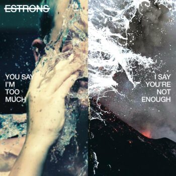 Estrons - You Say Im Too Much, I Say Youre Not Enough