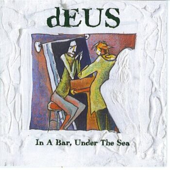 Deus - In A Bar, Under The Sea