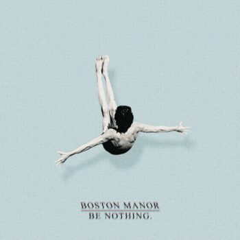 Boston Manor - Be Nothing