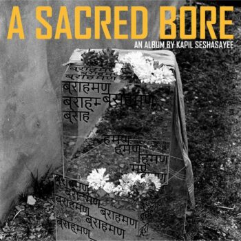 Kapil Seshasayee - A Sacred Bore