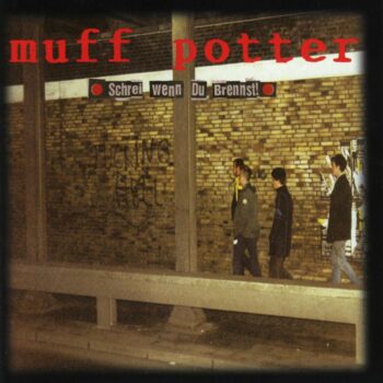 Muff Potter - Schrei, wenn du brennst