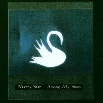 Mazzy Star - Among My Swan