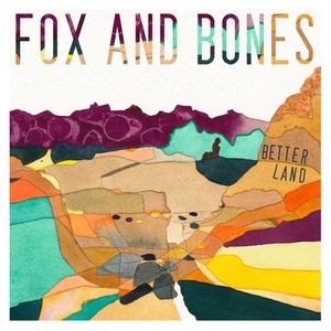Fox And Bones - Better Land