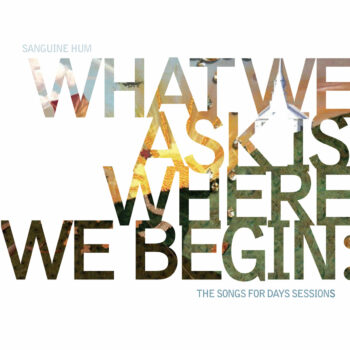 Sanguine Hum - What We Ask Is Where We Begin