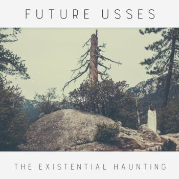 Future Usses - The Existential Haunting