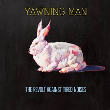 Yawning Man - The Revolt Against Tired Noises