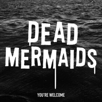 Dead Mermaids - You're Welcome