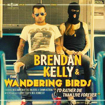 Brendan Kelly - I'd Rather Die Than Live Forever
