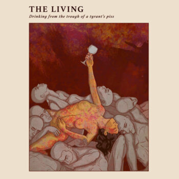 The Living - Drinking From The Trough Of A Tyrant's Piss