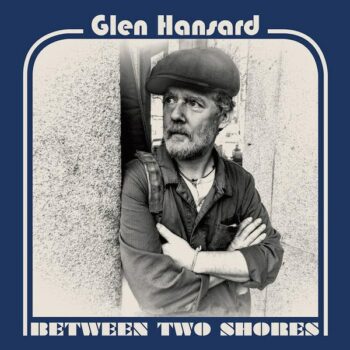 Glen Hansard - Between Two Shores