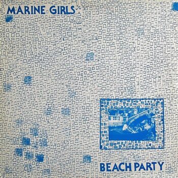 Marine Girls - Beach Party