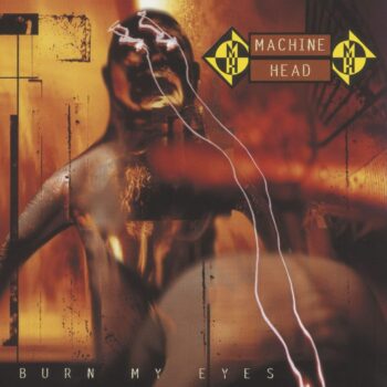 Machine Head - Burn My Eyes