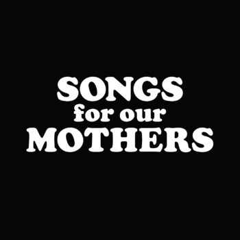 Songs For Our Mothers