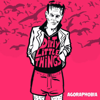 Agoraphobia - Dirty Little Things