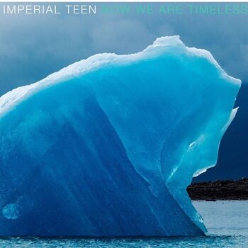 Imperial Teen - Now We Are Timeless