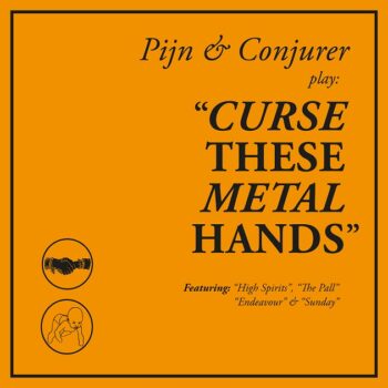 Pijn - Curse These Metal Hands (mit Conjurer)