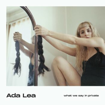 Ada Lea - What We Say In Private