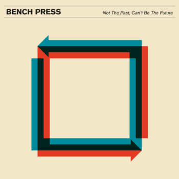Bench Press - Not The Past, Can't Be The Future