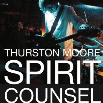 Thurston Moore - Spirit Counsel
