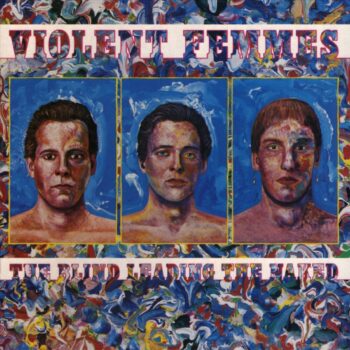 Violent Femmes - The Blind Leading The Naked