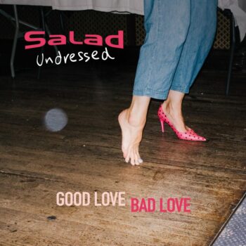 Salad - Good Love Bad Love