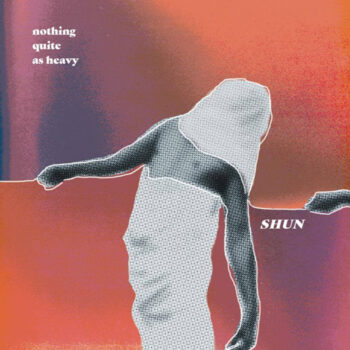 Shun - Nothing Quite As Heavy (EP)