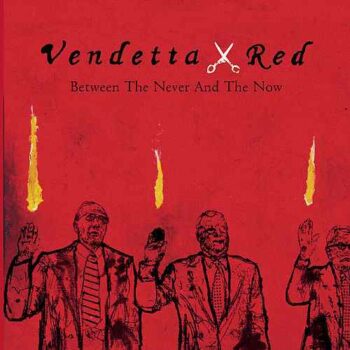 Vendetta Red - Between The Never And The Now
